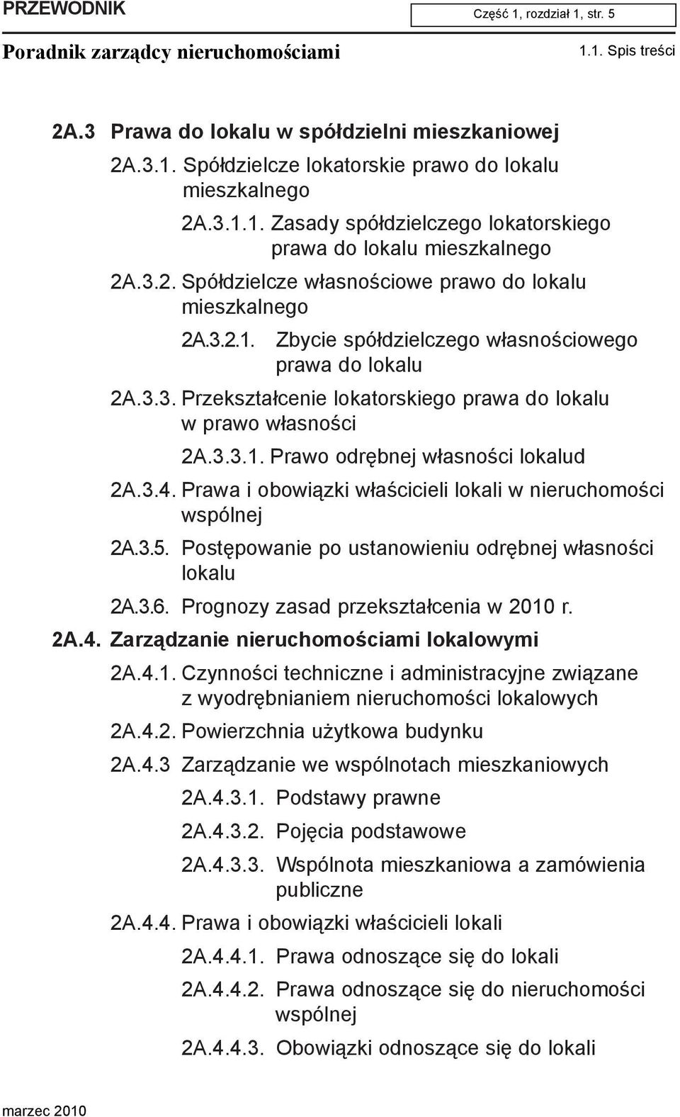 3.4. Prawa i obowi¹zki w³aœcicieli lokali w nieruchomoœci wspólnej 2A.3.5. Postêpowanie po ustanowieniu odrêbnej w³asnoœci lokalu 2A.3.6. Prognozy zasad przekszta³cenia w 2010 r. 2A.4. Zarz¹dzanie nieruchomoœciami lokalowymi 2A.