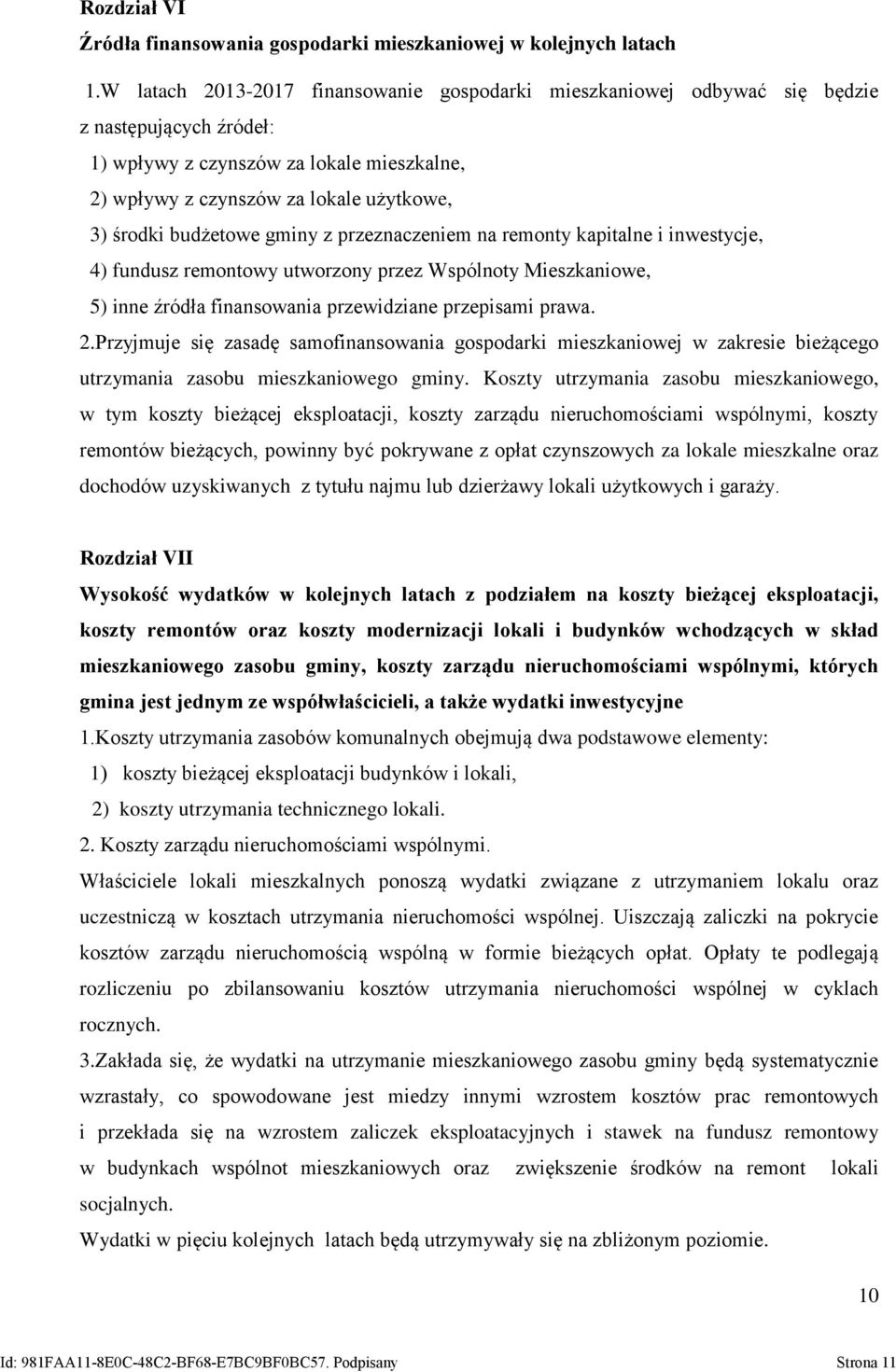 budżetowe gminy z przeznaczeniem na remonty kapitalne i inwestycje, 4) fundusz remontowy utworzony przez Wspólnoty Mieszkaniowe, 5) inne źródła finansowania przewidziane przepisami prawa. 2.