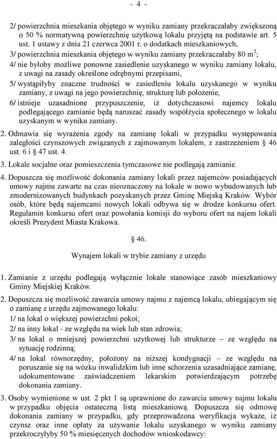 zasady określone odrębnymi przepisami, 5/ wystąpiłyby znaczne trudności w zasiedleniu lokalu uzyskanego w wyniku zamiany, z uwagi na jego powierzchnię, strukturę lub położenie, 6/ istnieje