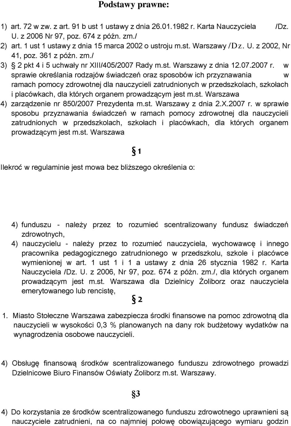 w sprawie określania rodzajów świadczeń oraz sposobów ich przyznawania w ramach pomocy zdrowotnej dla nauczycieli zatrudnionych w przedszkolach, szkołach i placówkach, dla których organem prowadzącym