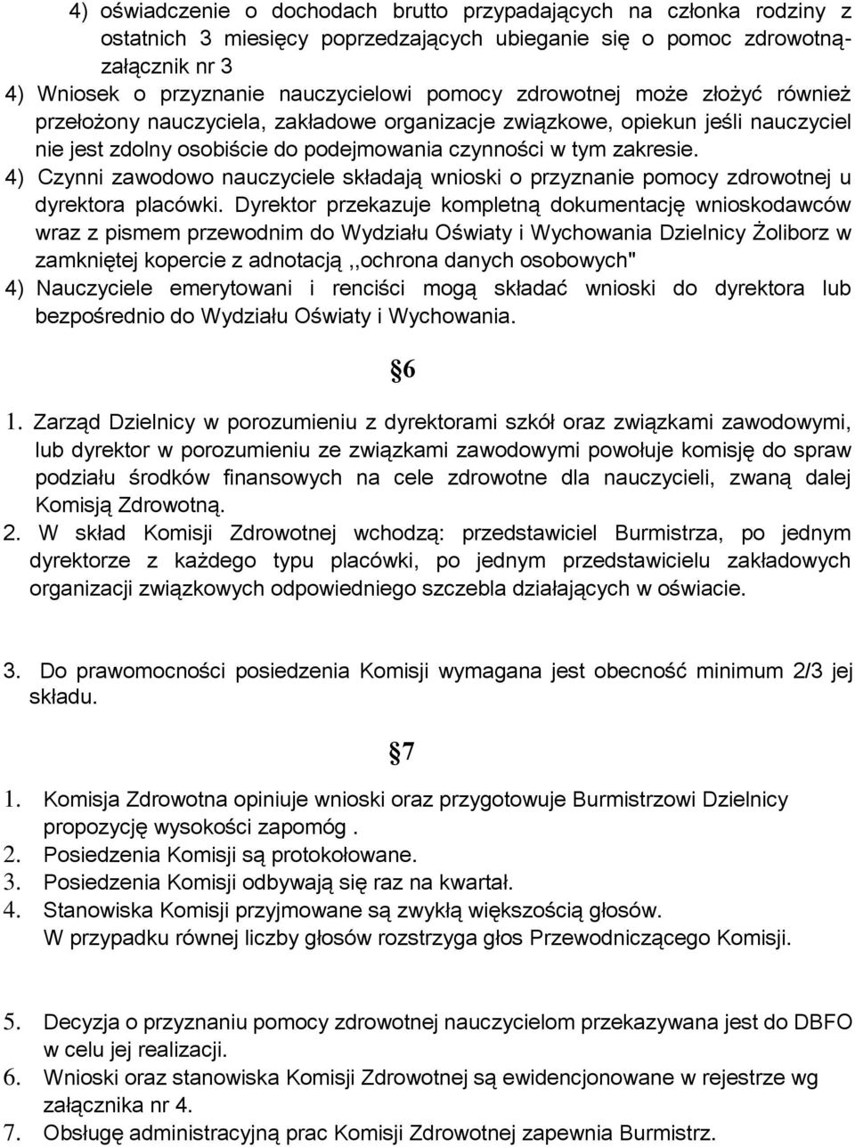 4) Czynni zawodowo nauczyciele składają wnioski o przyznanie pomocy zdrowotnej u dyrektora placówki.