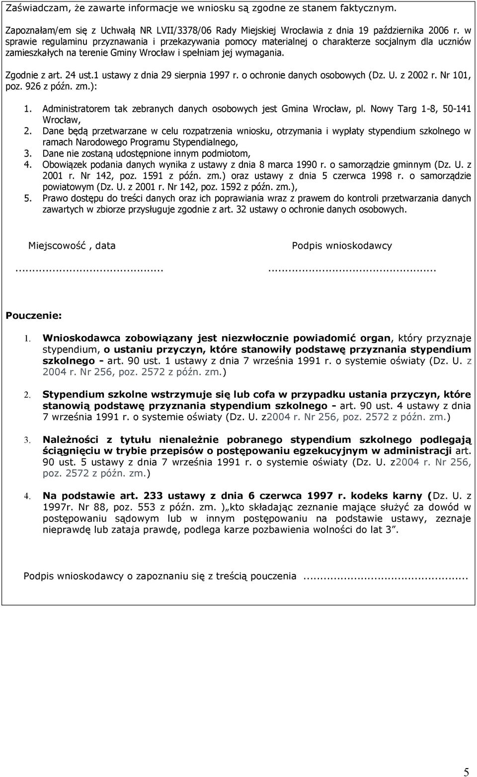 1 ustawy z dnia 29 sierpnia 1997 r. o ochronie danych osobowych (Dz. U. z 2002 r. Nr 101, poz. 926 z późn. zm.): 1. Administratorem tak zebranych danych osobowych jest Gmina Wrocław, pl.