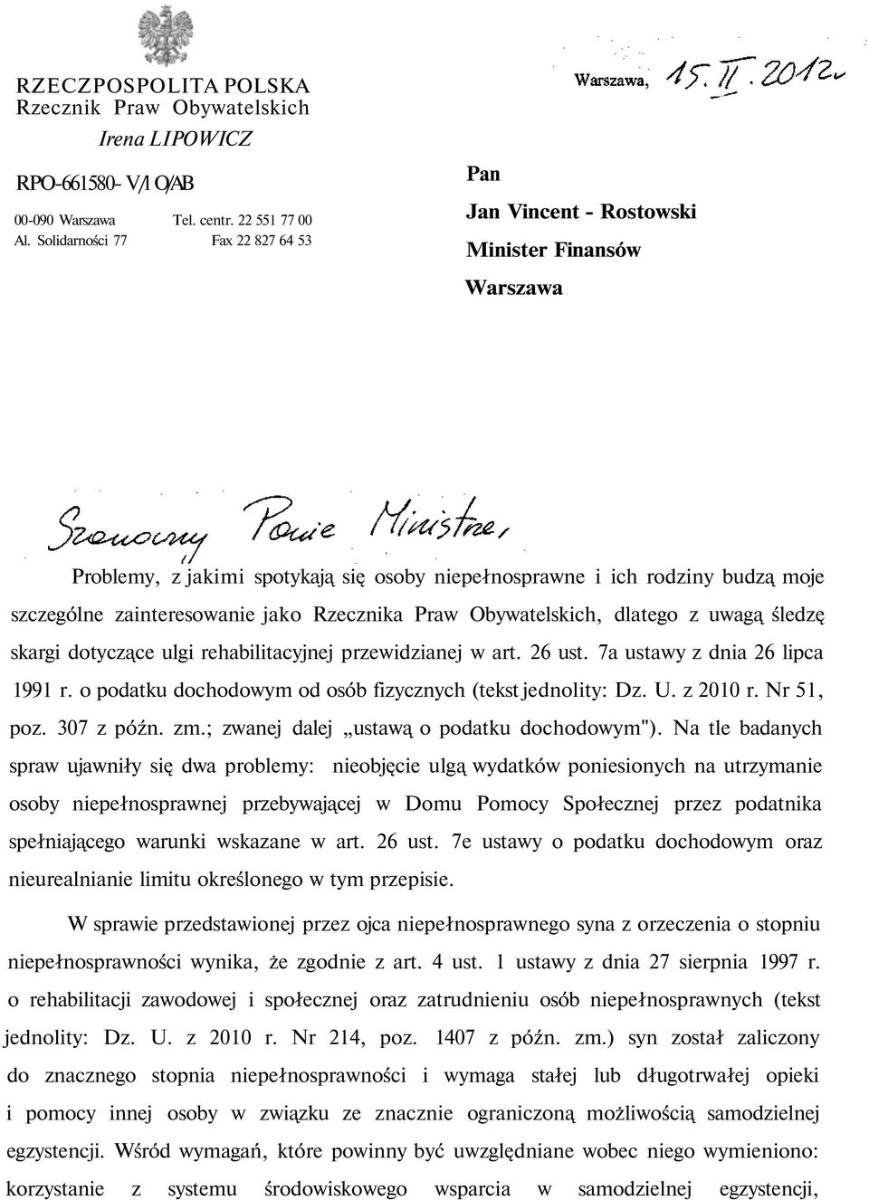 Rzecznika Praw Obywatelskich, dlatego z uwagą śledzę skargi dotyczące ulgi rehabilitacyjnej przewidzianej w art. 26 ust. 7a ustawy z dnia 26 lipca 1991 r.