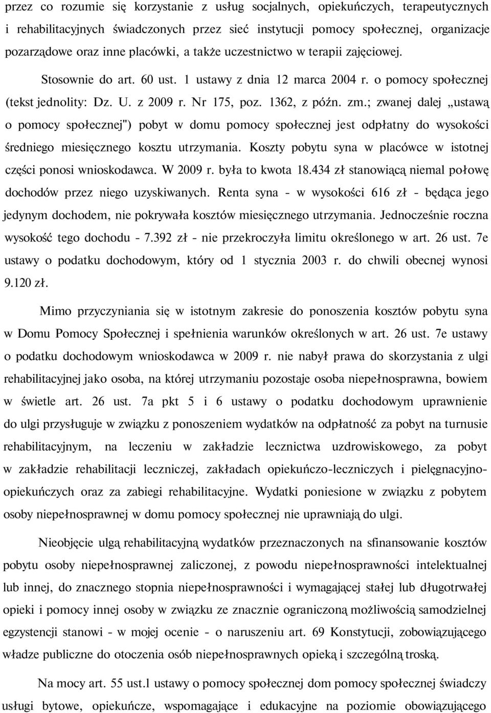 ; zwanej dalej ustawą o pomocy społecznej") pobyt w domu pomocy społecznej jest odpłatny do wysokości średniego miesięcznego kosztu utrzymania.