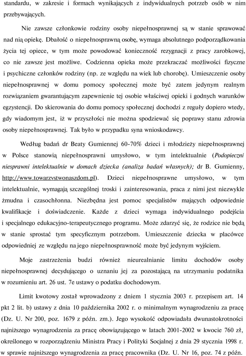 Codzienna opieka może przekraczać możliwości fizyczne i psychiczne członków rodziny (np. ze względu na wiek lub chorobę).