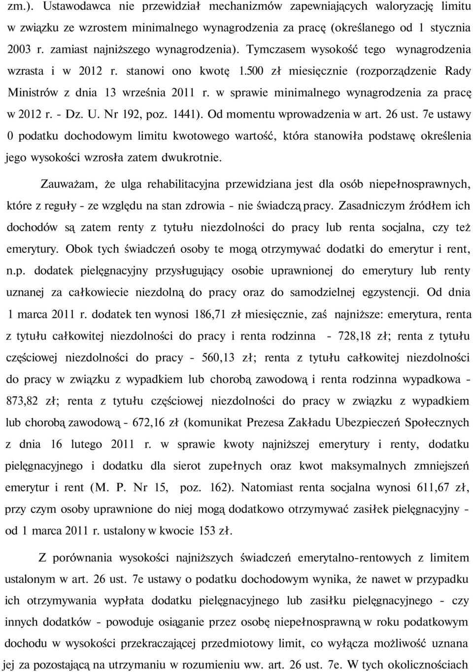 w sprawie minimalnego wynagrodzenia za pracę w 2012 r. - Dz. U. Nr 192, poz. 1441). Od momentu wprowadzenia w art. 26 ust.