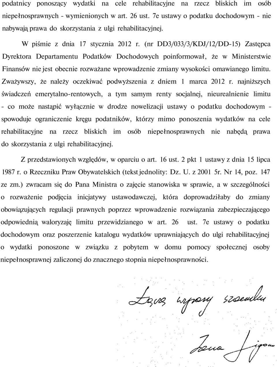 (nr DD3/033/3/KDJ/12/DD-15) Zastępca Dyrektora Departamentu Podatków Dochodowych poinformował, że w Ministerstwie Finansów nie jest obecnie rozważane wprowadzenie zmiany wysokości omawianego limitu.