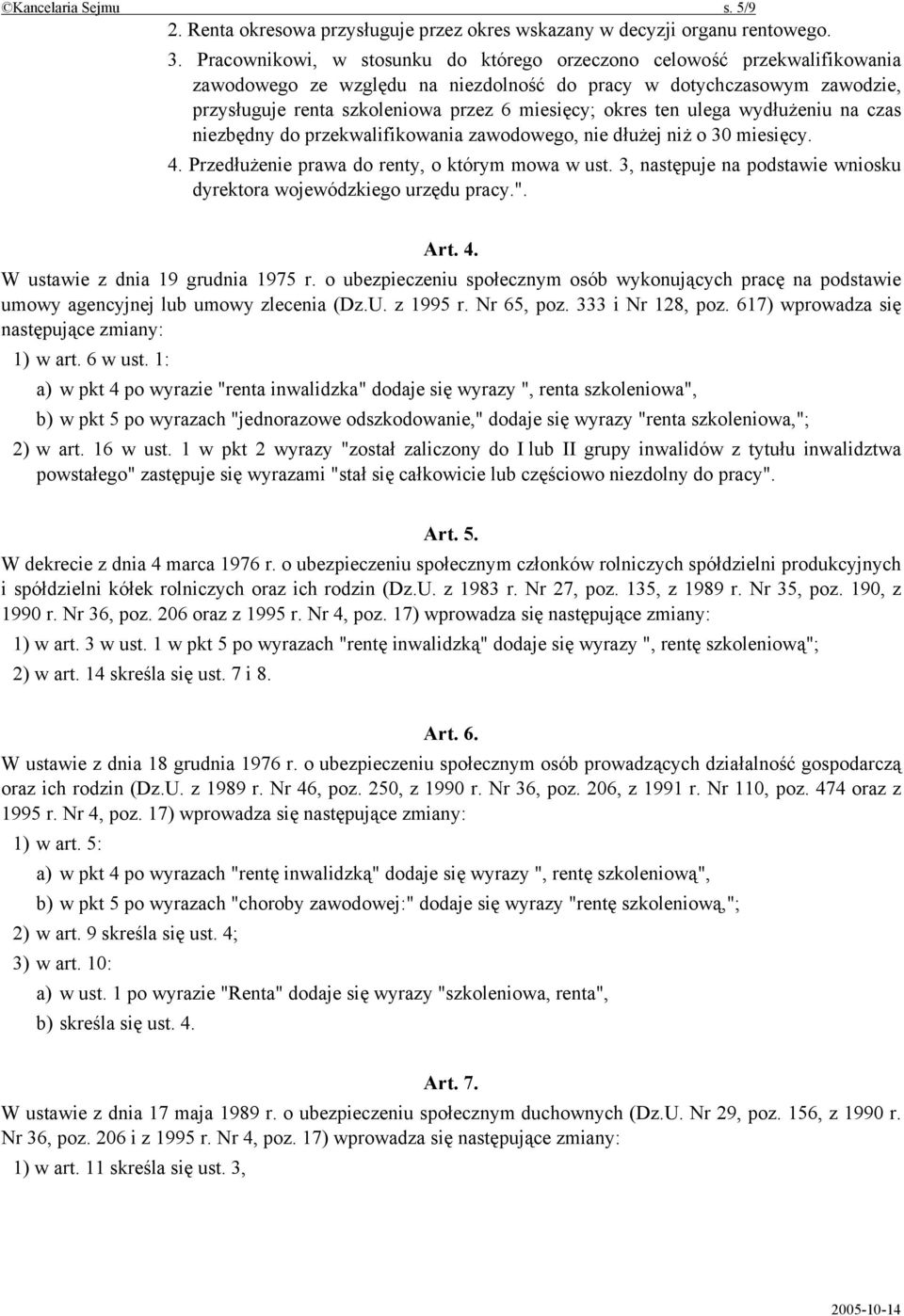 okres ten ulega wydłużeniu na czas niezbędny do przekwalifikowania zawodowego, nie dłużej niż o 30 miesięcy. 4. Przedłużenie prawa do renty, o którym mowa w ust.