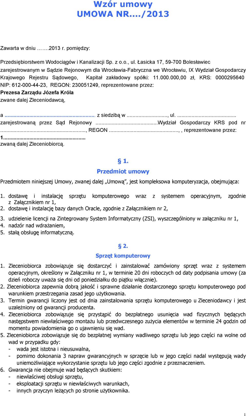 000,00 zł, KRS: 0000295640 NIP: 612-000-44-23, REGON: 230051249, reprezentowane przez: Prezesa Zarządu Józefa Króla zwane dalej Zleceniodawcą, a... z siedzibą w..., ul.