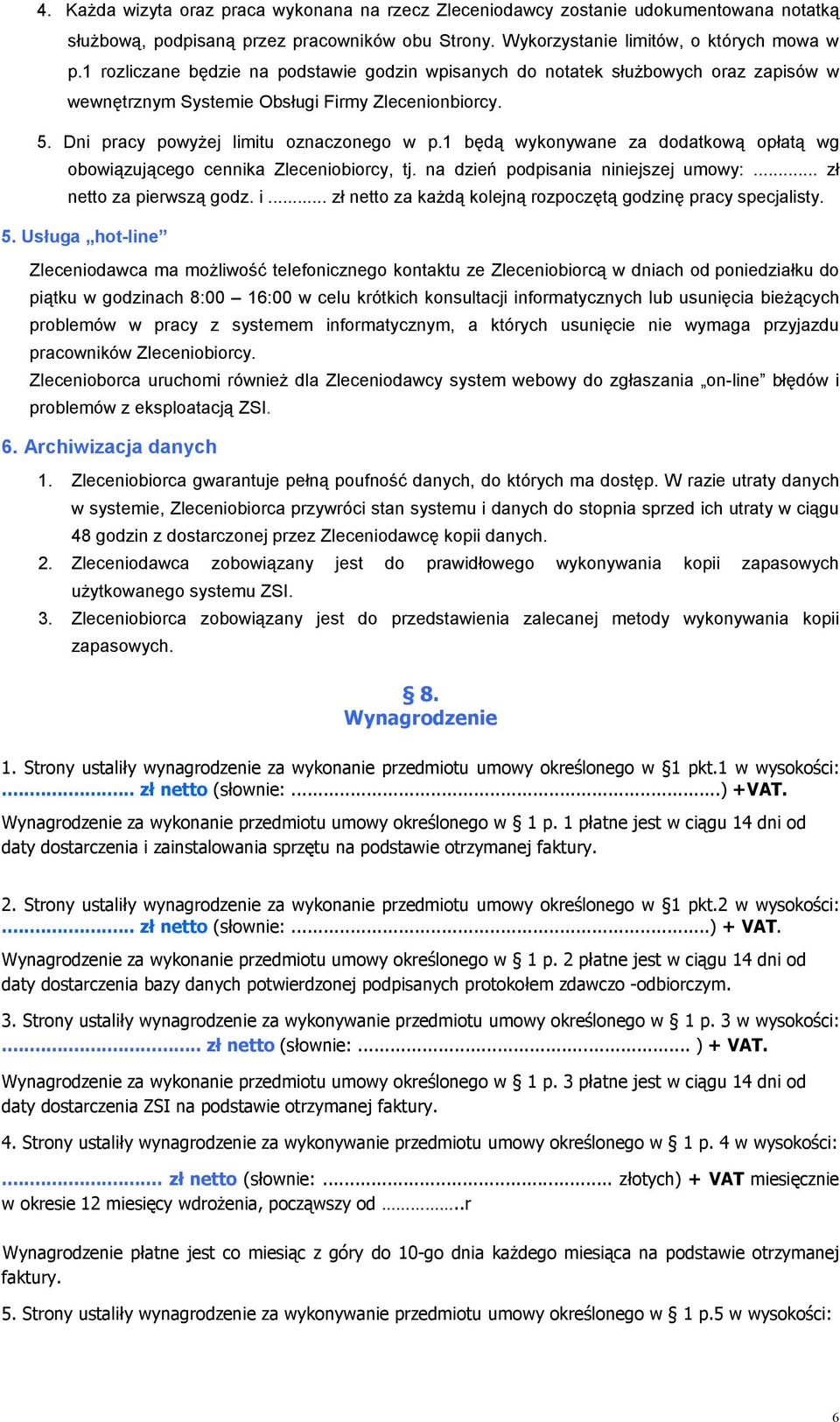 1 będą wykonywane za dodatkową opłatą wg obowiązującego cennika Zleceniobiorcy, tj. na dzień podpisania niniejszej umowy:... zł netto za pierwszą godz. i.