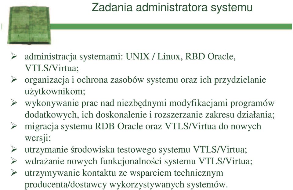 zakresu działania; migracja systemu RDB Oracle oraz VTLS/Virtua do nowych wersji; utrzymanie środowiska testowego systemu VTLS/Virtua;