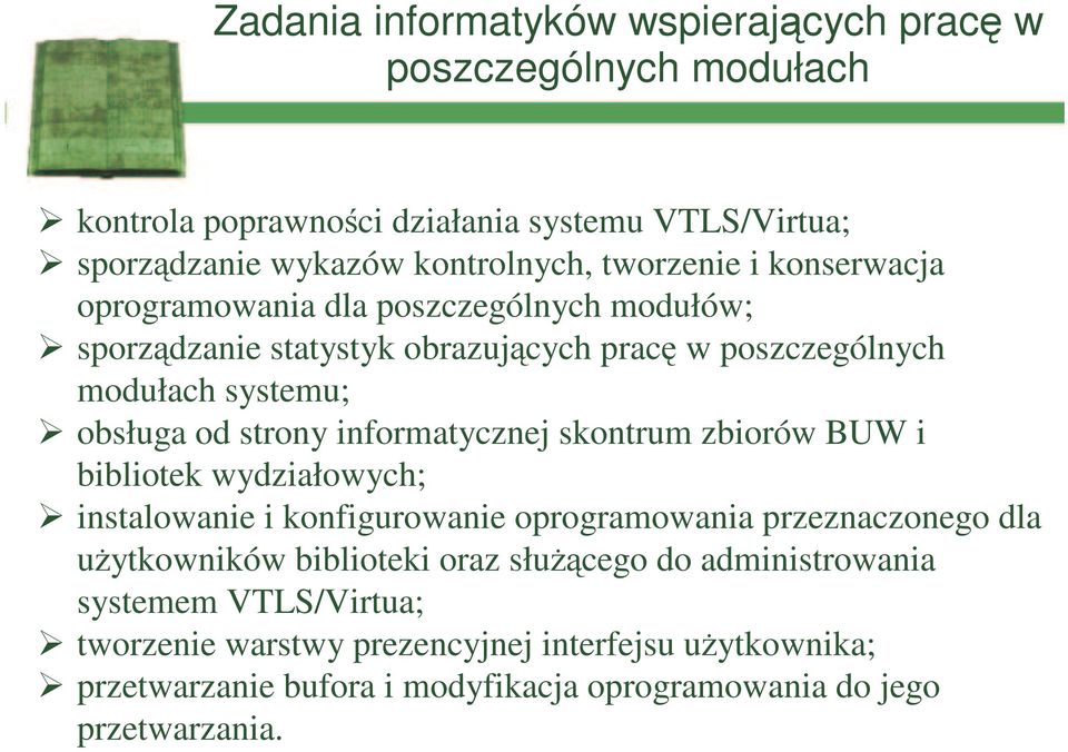 informatycznej skontrum zbiorów BUW i bibliotek wydziałowych; instalowanie i konfigurowanie oprogramowania przeznaczonego dla użytkowników biblioteki oraz