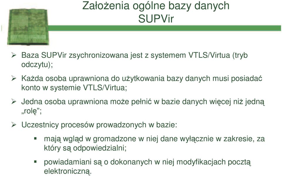 pełnić w bazie danych więcej niż jedną rolę ; Uczestnicy procesów prowadzonych w bazie: mają wgląd w gromadzone w niej