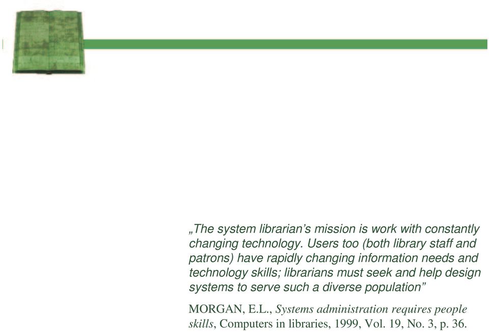 technology skills; librarians must seek and help design systems to serve such a diverse