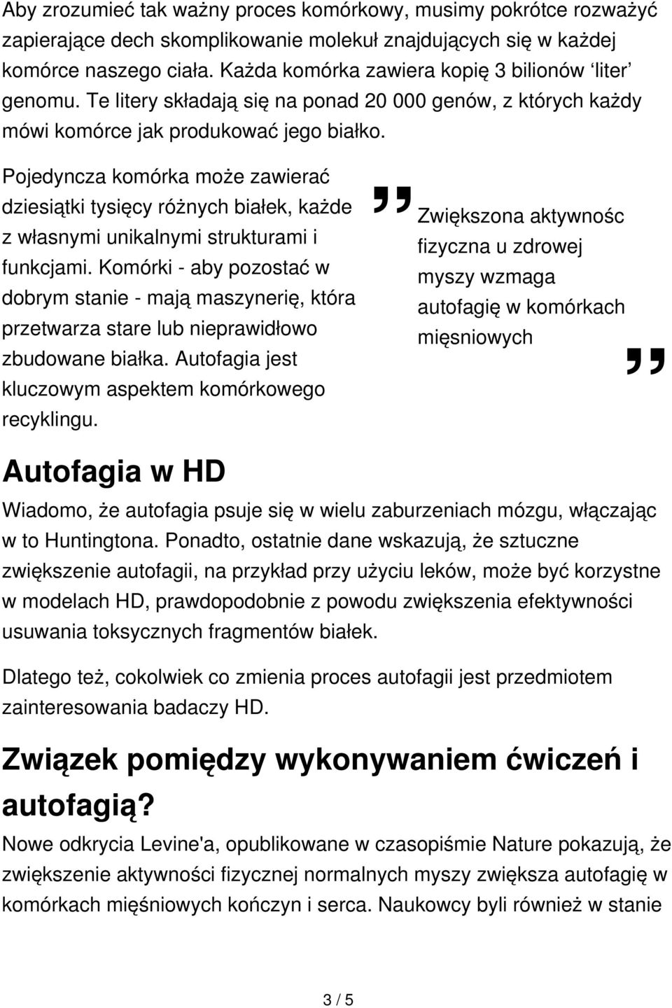 Pojedyncza komórka może zawierać dziesiątki tysięcy różnych białek, każde z własnymi unikalnymi strukturami i funkcjami.