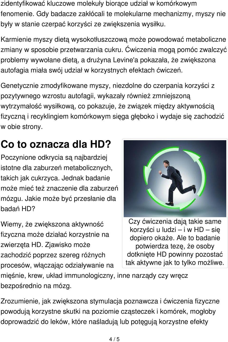 Ćwiczenia mogą pomóc zwalczyć problemy wywołane dietą, a drużyna Levine'a pokazała, że zwiększona autofagia miała swój udział w korzystnych efektach ćwiczeń.