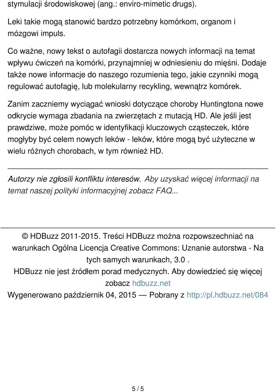 Dodaje także nowe informacje do naszego rozumienia tego, jakie czynniki mogą regulować autofagię, lub molekularny recykling, wewnątrz komórek.