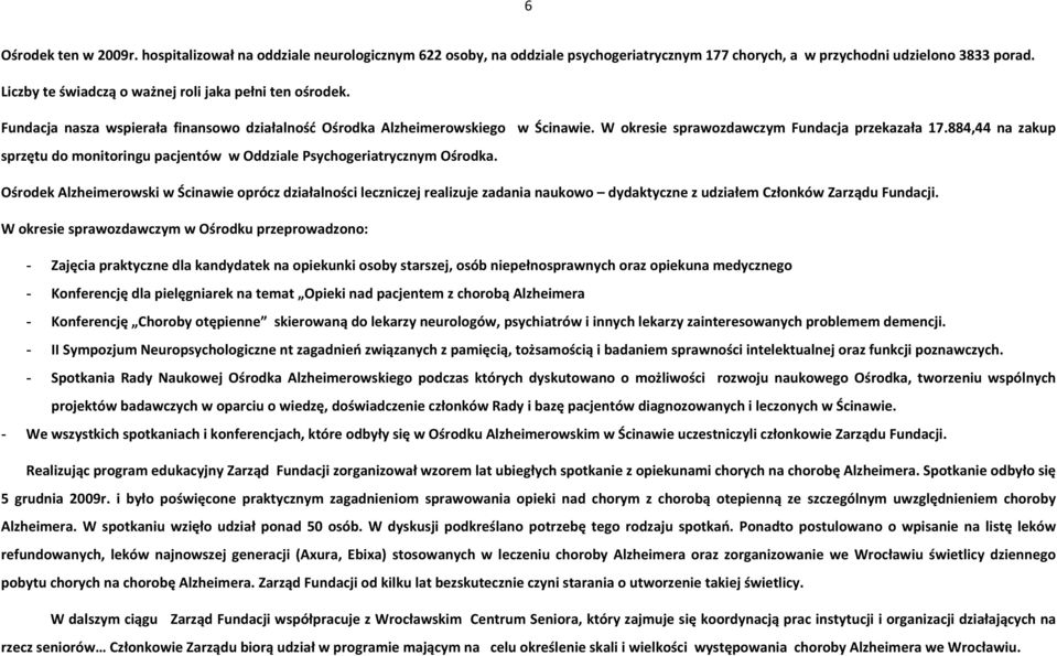 884,44 na zakup sprzętu do monitoringu pacjentów w Oddziale Psychogeriatrycznym Ośrodka.