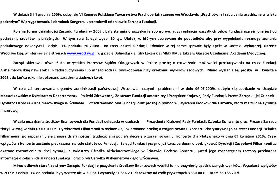 Fundacji. Kolejną formą działalności Zarządu Fundacji w 2009r. były starania o pozyskanie sponsorów, gdyż realizacja wszystkich celów Fundacji uzależniona jest od posiadania środków pieniężnych.