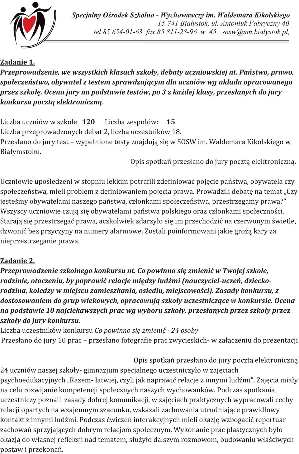 Liczba uczniów w szkole 120 Liczba zespołów: 15 Liczba przeprowadzonych debat 2, liczba uczestników 18. Przesłano do jury test wypełnione testy znajdują się w SOSW im.