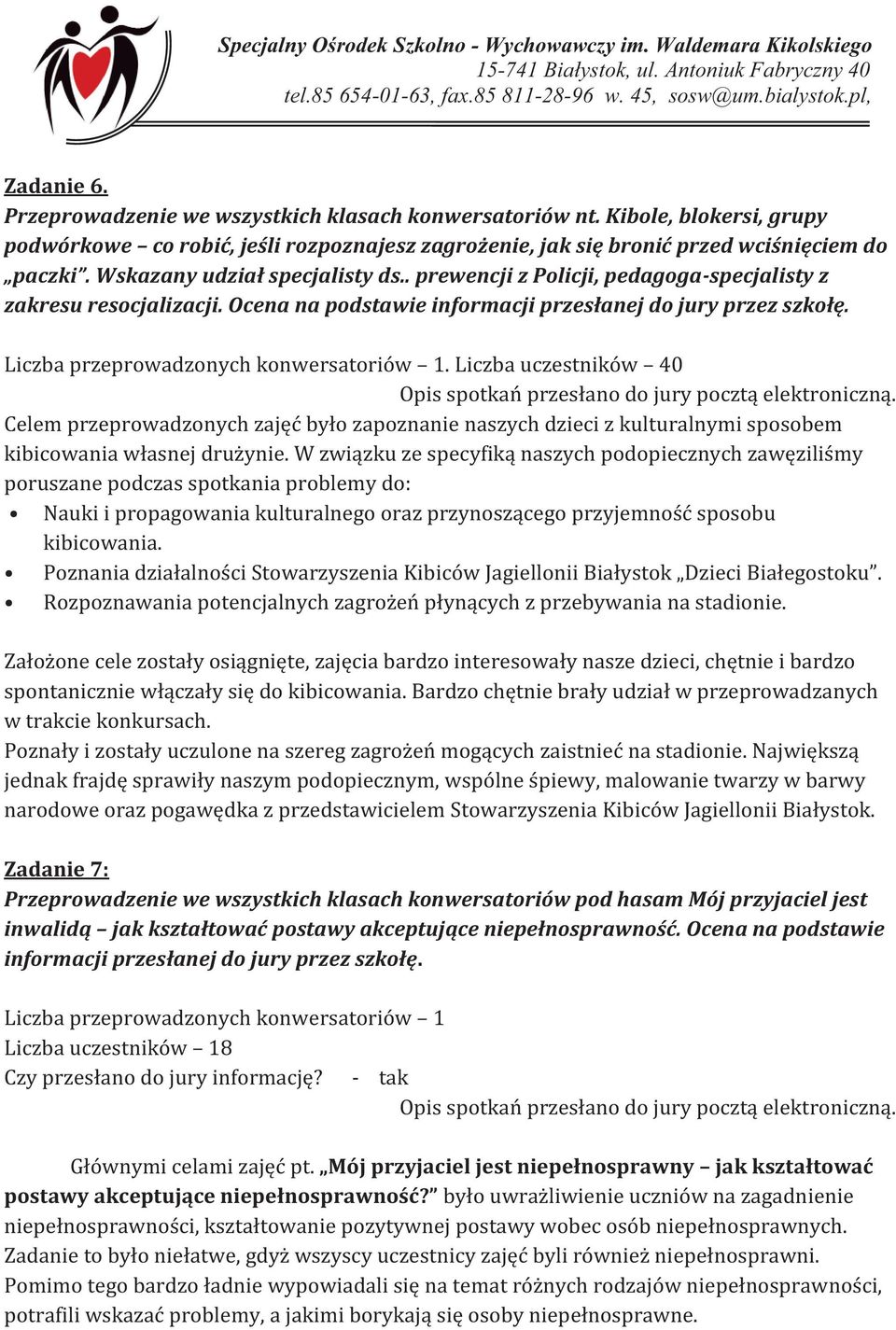 Liczba przeprowadzonych konwersatoriów 1. Liczba uczestników 40 Celem przeprowadzonych zajęć było zapoznanie naszych dzieci z kulturalnymi sposobem kibicowania własnej drużynie.