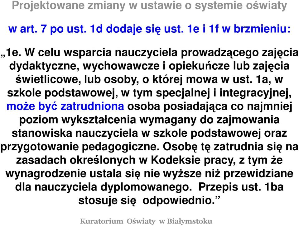 1a, w szkole podstawowej, w tym specjalnej i integracyjnej, może być zatrudniona osoba posiadająca co najmniej poziom wykształcenia wymagany do zajmowania stanowiska