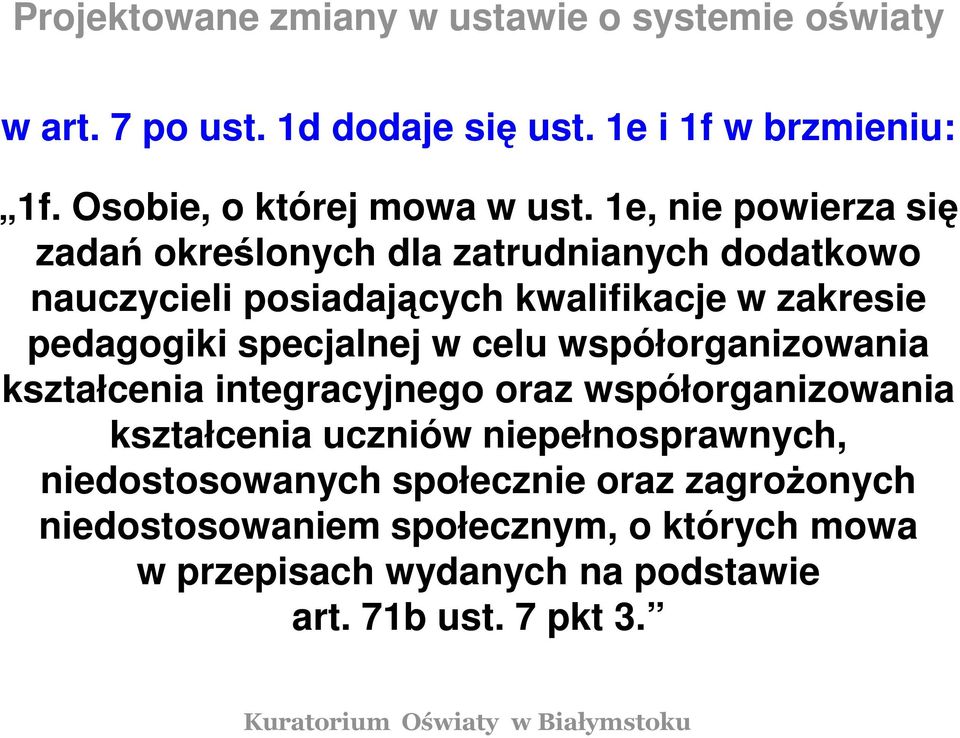 1e, nie powierza się zadań określonych dla zatrudnianych dodatkowo nauczycieli posiadających kwalifikacje w zakresie pedagogiki