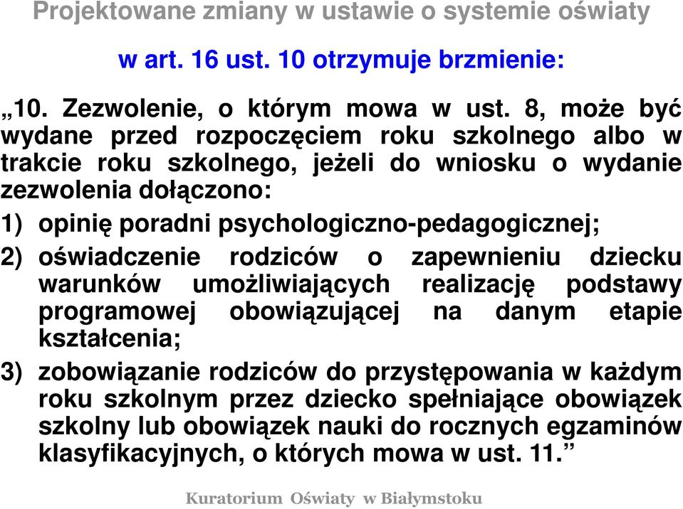psychologiczno-pedagogicznej; 2) oświadczenie rodziców o zapewnieniu dziecku warunków umożliwiających realizację podstawy programowej obowiązującej na danym