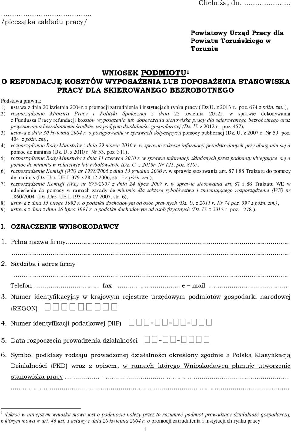 dnia 20 kwietnia 2004r.o promocji zatrudnienia i instytucjach rynku pracy ( Dz.U. z 2013 r. poz. 674 z późn. zm..), 2) rozporządzenie Ministra Pracy i Polityki Społecznej z dnia 23 kwietnia 2012r.