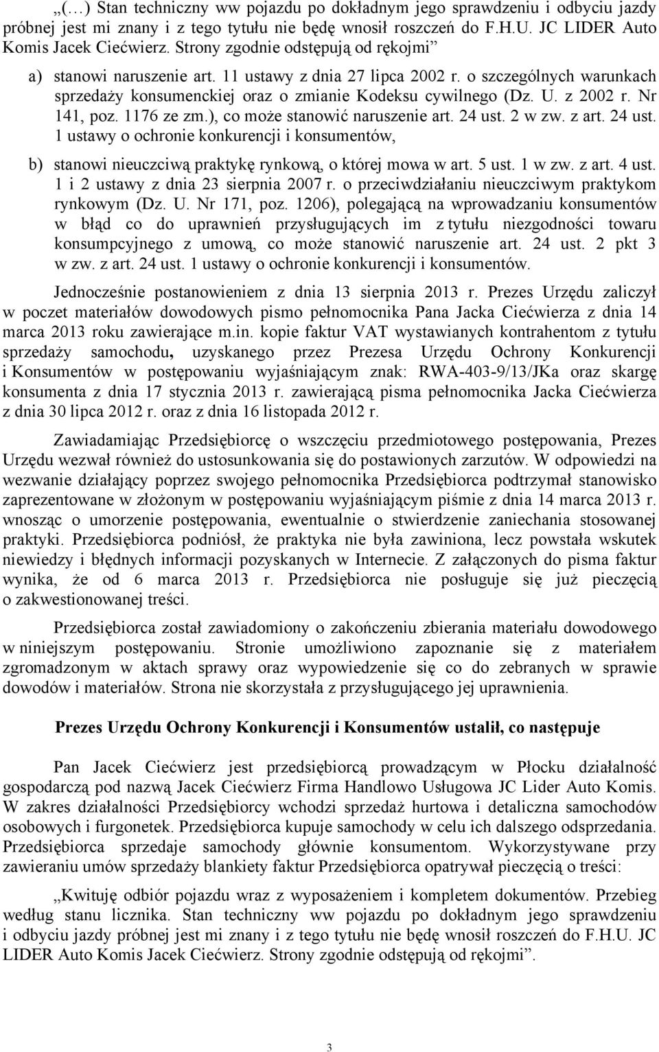 Nr 141, poz. 1176 ze zm.), co może stanowić naruszenie art. 24 ust. 2 w zw. z art. 24 ust. 1 ustawy o ochronie konkurencji i konsumentów, b) stanowi nieuczciwą praktykę rynkową, o której mowa w art.