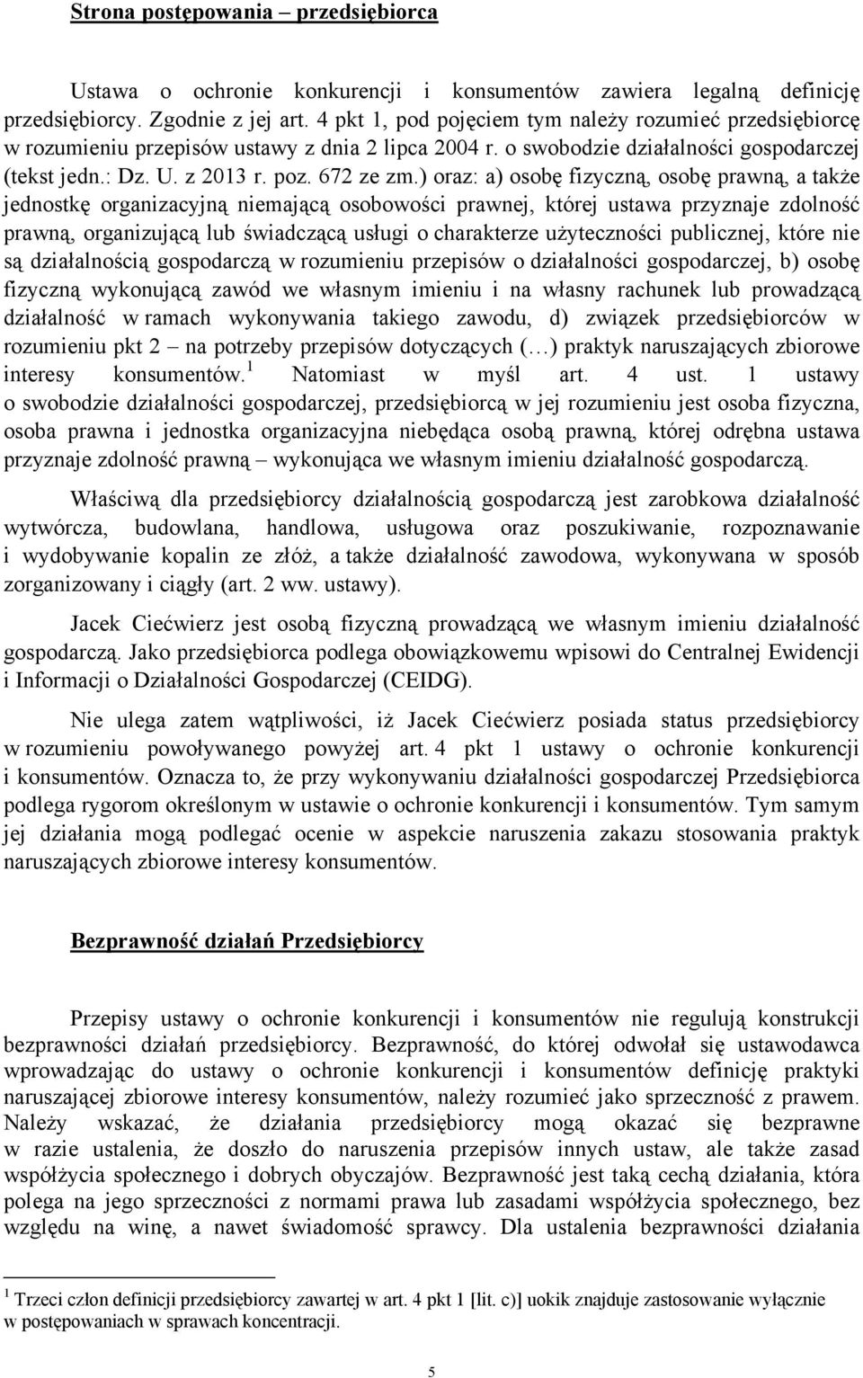 ) oraz: a) osobę fizyczną, osobę prawną, a także jednostkę organizacyjną niemającą osobowości prawnej, której ustawa przyznaje zdolność prawną, organizującą lub świadczącą usługi o charakterze