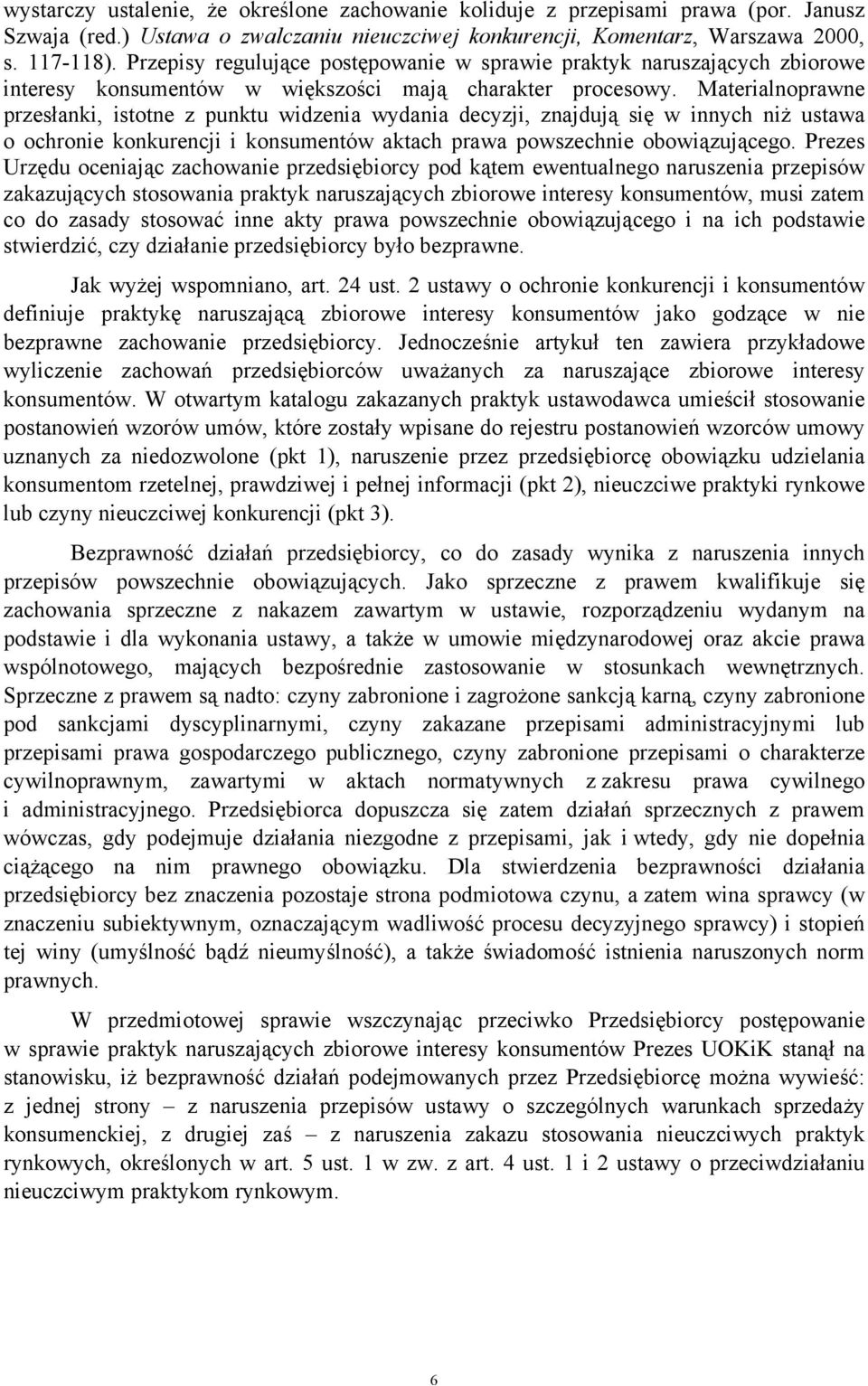 Materialnoprawne przesłanki, istotne z punktu widzenia wydania decyzji, znajdują się w innych niż ustawa o ochronie konkurencji i konsumentów aktach prawa powszechnie obowiązującego.