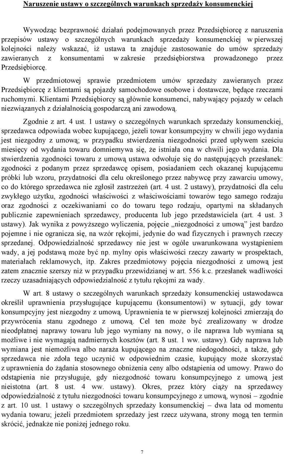 W przedmiotowej sprawie przedmiotem umów sprzedaży zawieranych przez Przedsiębiorcę z klientami są pojazdy samochodowe osobowe i dostawcze, będące rzeczami ruchomymi.