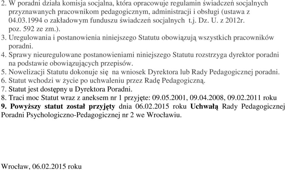 Sprawy nieuregulowane postanowieniami niniejszego Statutu rozstrzyga dyrektor poradni na podstawie obowiązujących przepisów. 5.