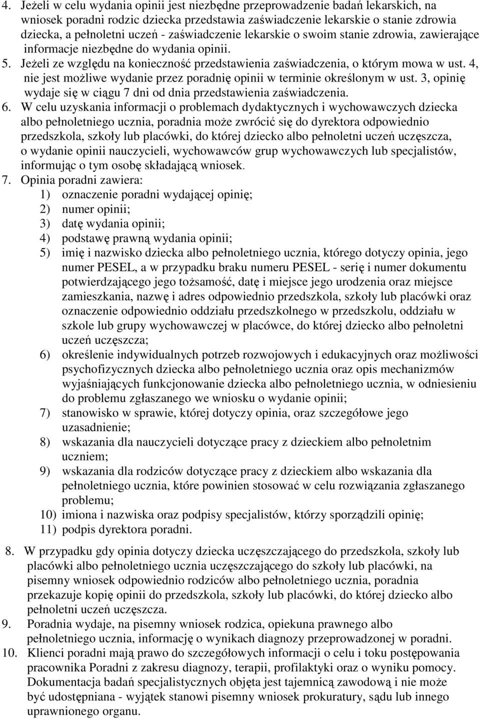 4, nie jest możliwe wydanie przez poradnię opinii w terminie określonym w ust. 3, opinię wydaje się w ciągu 7 dni od dnia przedstawienia zaświadczenia. 6.