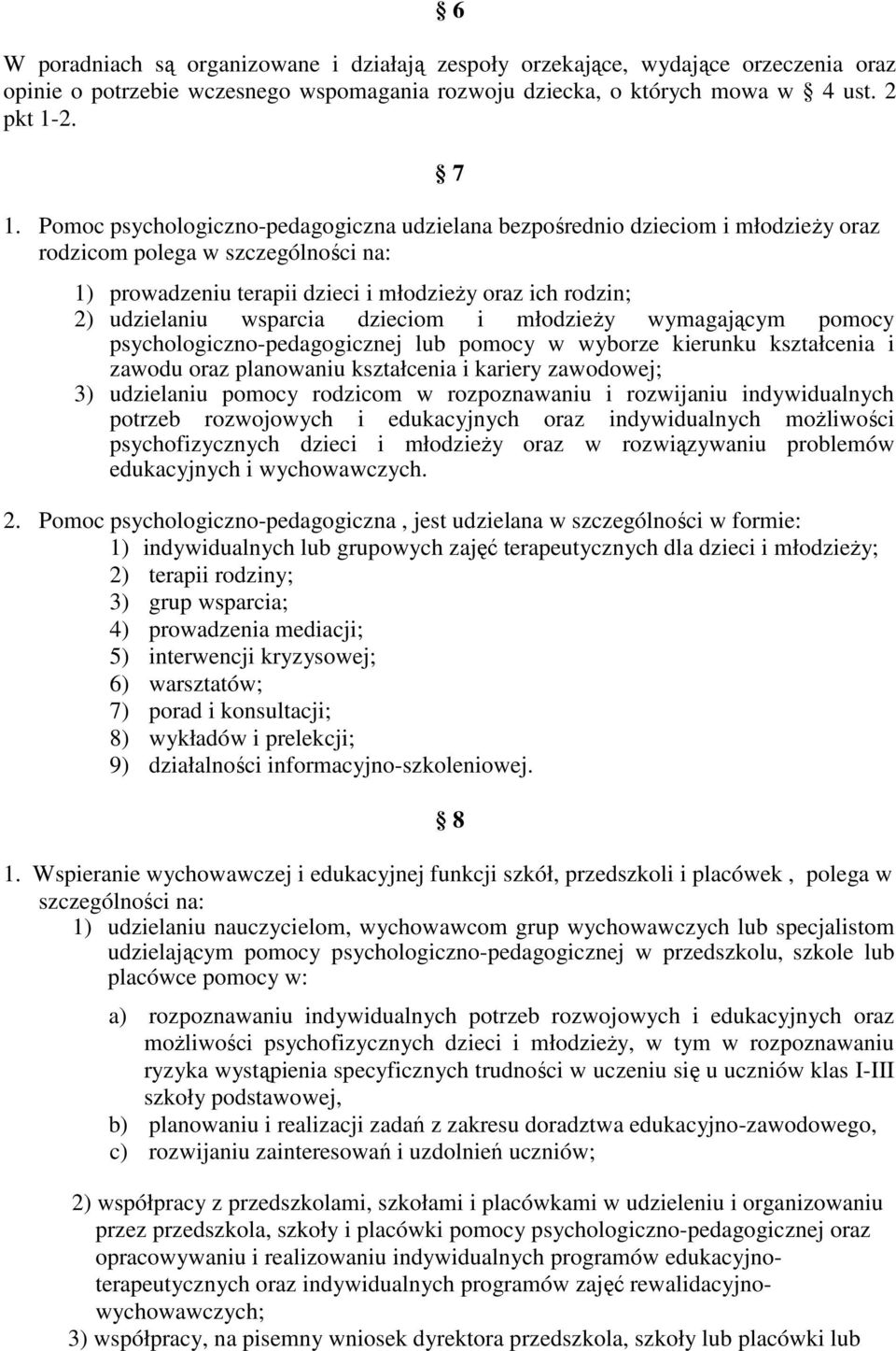 wsparcia dzieciom i młodzieży wymagającym pomocy psychologiczno-pedagogicznej lub pomocy w wyborze kierunku kształcenia i zawodu oraz planowaniu kształcenia i kariery zawodowej; 3) udzielaniu pomocy