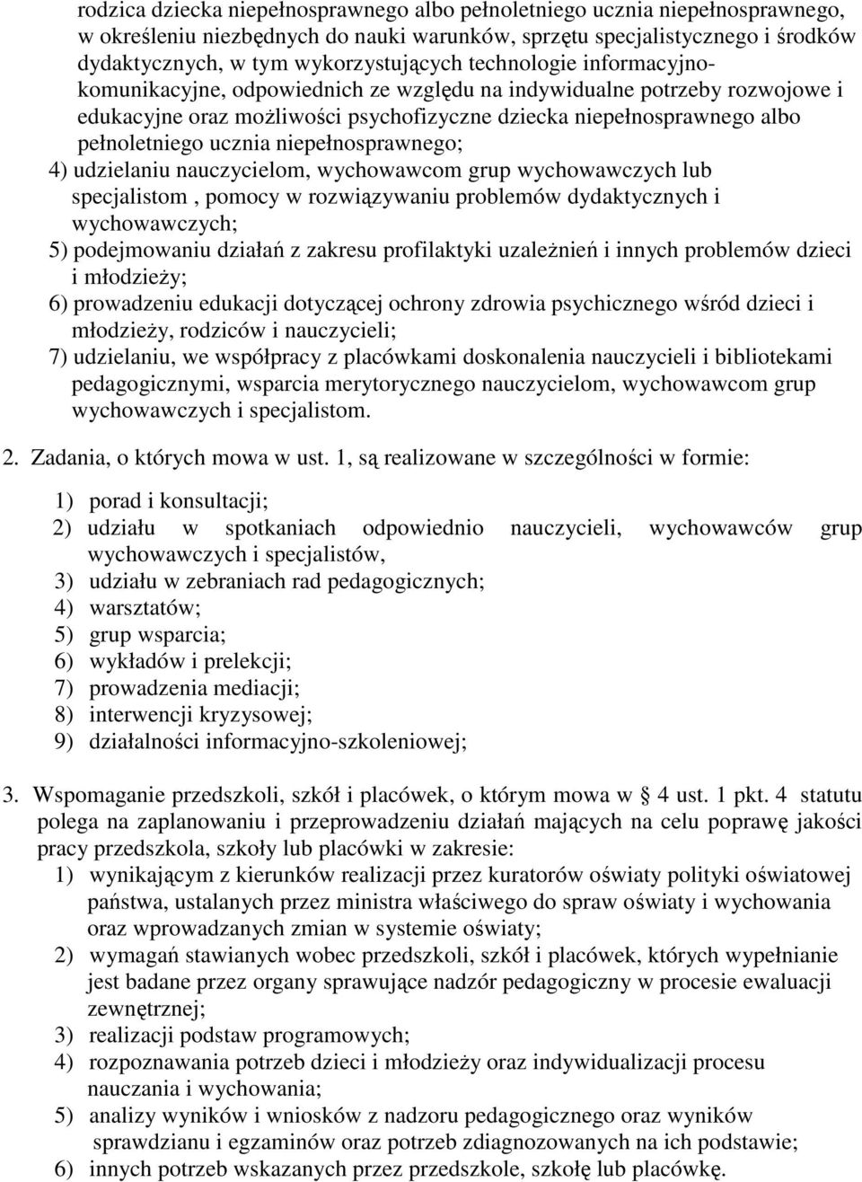 niepełnosprawnego; 4) udzielaniu nauczycielom, wychowawcom grup wychowawczych lub specjalistom, pomocy w rozwiązywaniu problemów dydaktycznych i wychowawczych; 5) podejmowaniu działań z zakresu