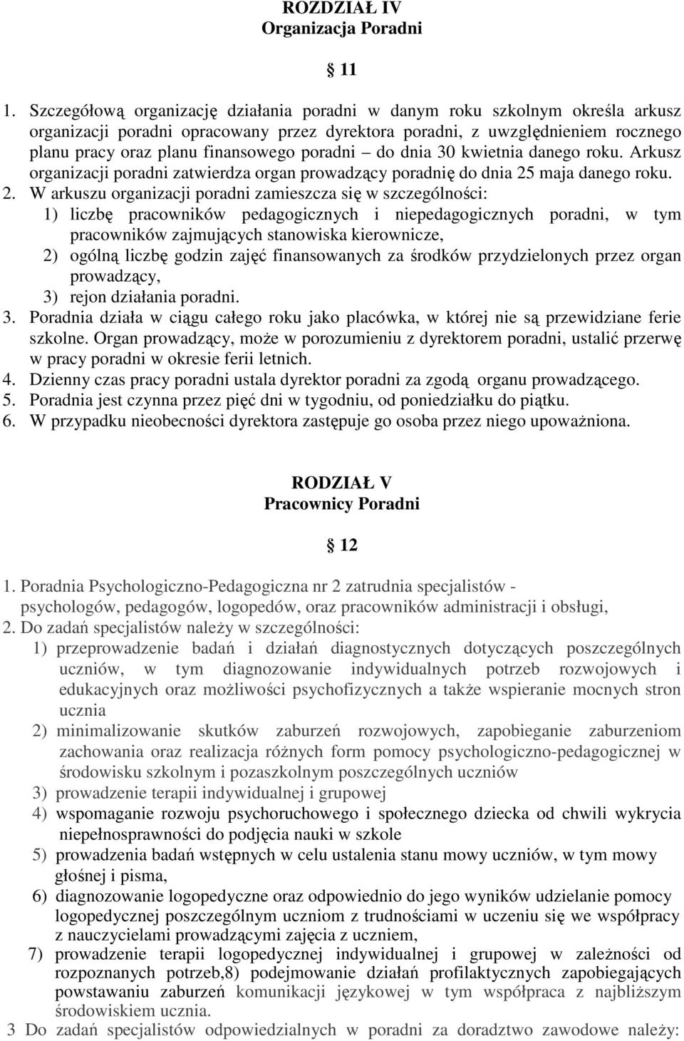 poradni do dnia 30 kwietnia danego roku. Arkusz organizacji poradni zatwierdza organ prowadzący poradnię do dnia 25