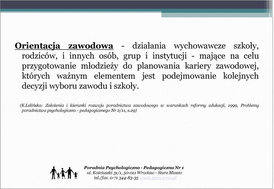 podejmowanie kolejnych decyzji wyboru zawodu i szkoły. (K.