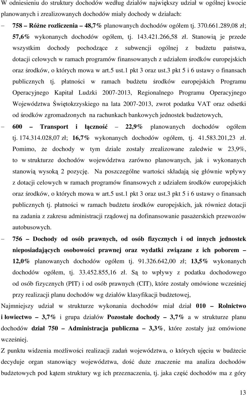 Stnowią je przee wszystkim ohoy pohoząe z suwenji ogólnej z użetu pństw, otji elowyh w rmh progrmów finnsownyh z uziłem śroków europejskih orz śroków, o któryh mow w rt.5 ust.1 pkt 3 orz ust.