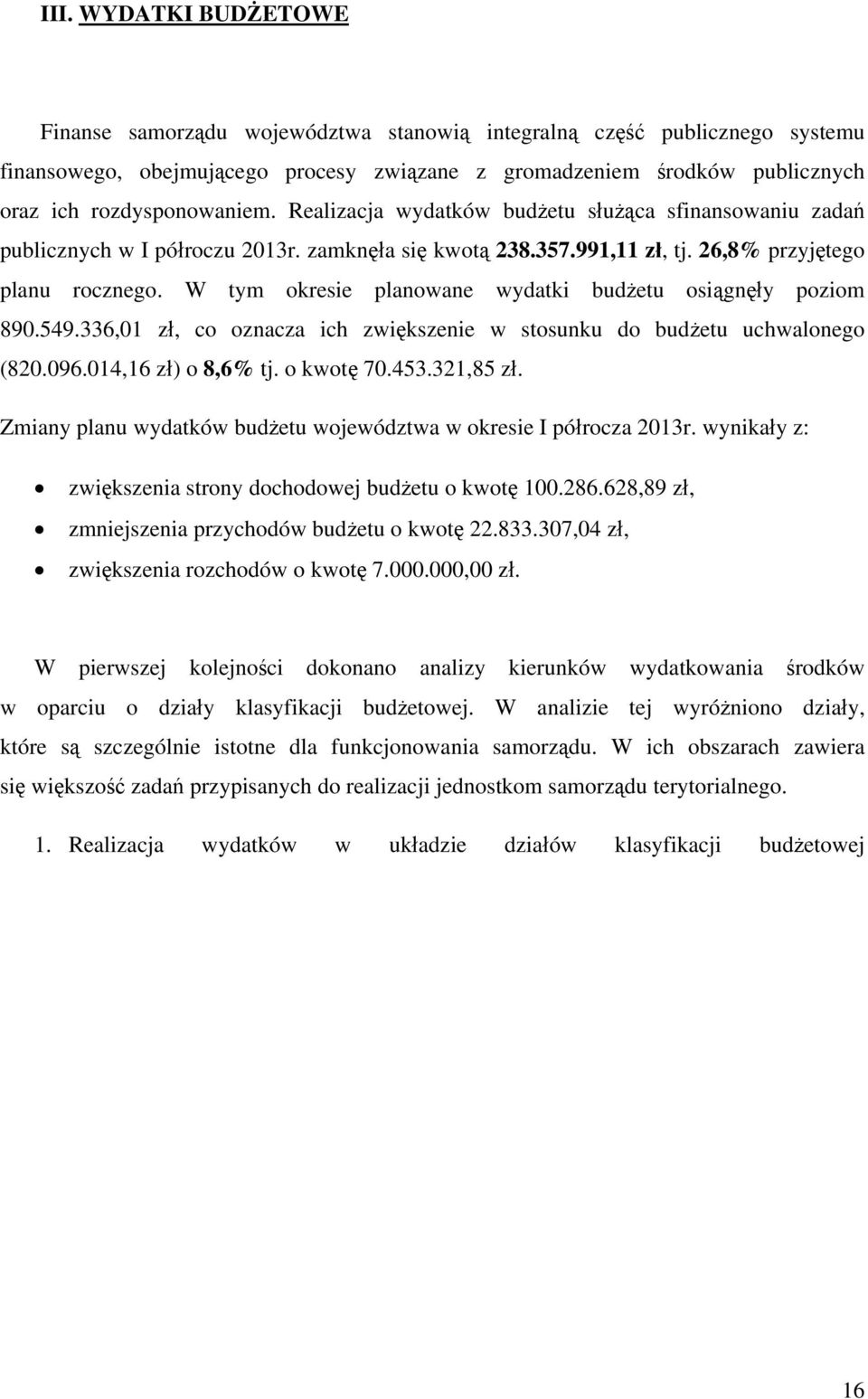 336,01 zł, o oznz ih zwiększenie w stosunku o użetu uhwlonego (820.096.014,16 zł) o 8,6% tj. o kwotę 70.453.321,85 zł. Zminy plnu wytków użetu wojewóztw w okresie I półroz 2013r.