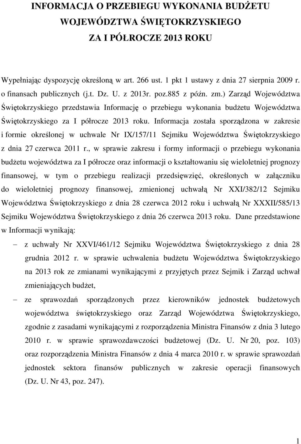 Informj zostł sporzązon w zkresie i formie określonej w uhwle Nr IX/157/11 Sejmiku Wojewóztw Świętokrzyskiego z ni 27 zerw 2011 r.