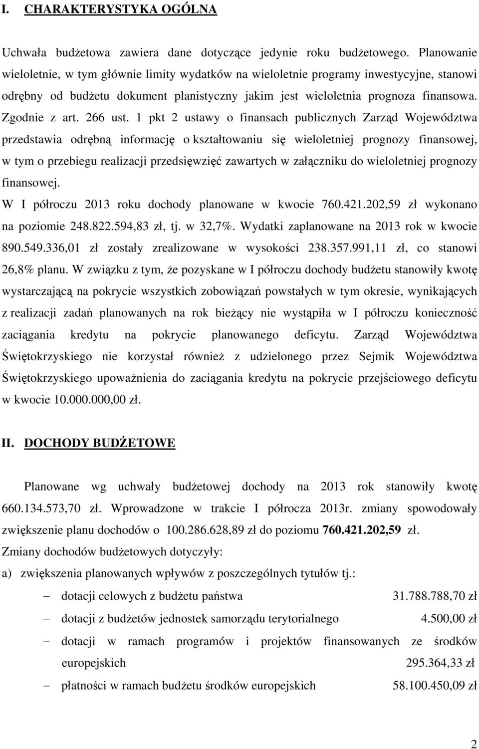 1 pkt 2 ustwy o finnsh puliznyh Zrzą Wojewóztw przestwi oręną informję o ksztłtowniu się wieloletniej prognozy finnsowej, w tym o przeiegu relizji przesięwzięć zwrtyh w złązniku o wieloletniej