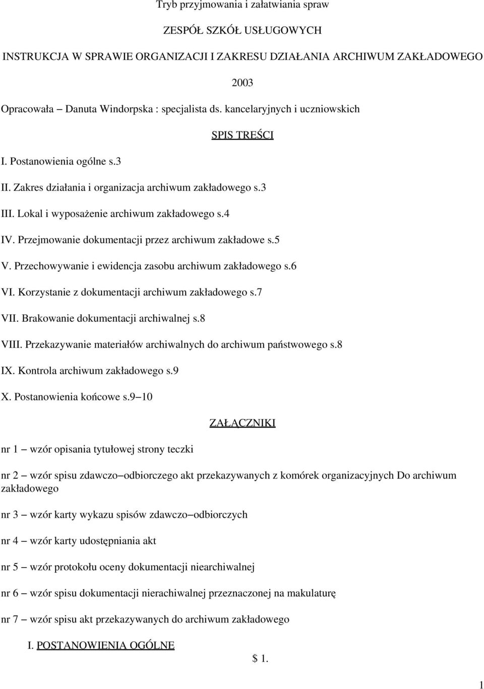 Przejmowanie dokumentacji przez archiwum zakładowe s.5 V. Przechowywanie i ewidencja zasobu archiwum zakładowego s.6 VI. Korzystanie z dokumentacji archiwum zakładowego s.7 VII.