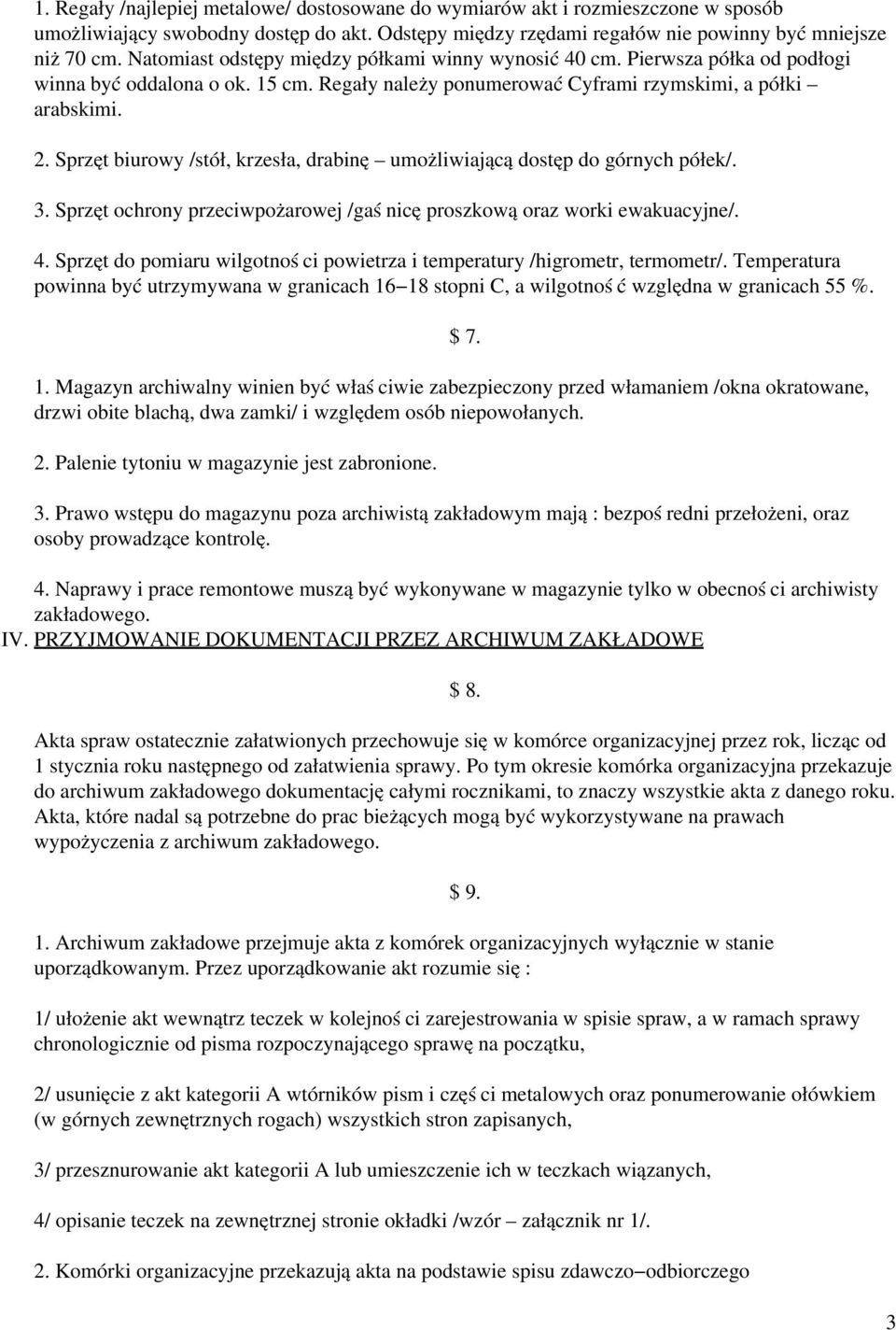 Sprzęt biurowy /stół, krzesła, drabinę umożliwiającą dostęp do górnych półek/. 3. Sprzęt ochrony przeciwpożarowej /gaśnicę proszkową oraz worki ewakuacyjne/. 4.