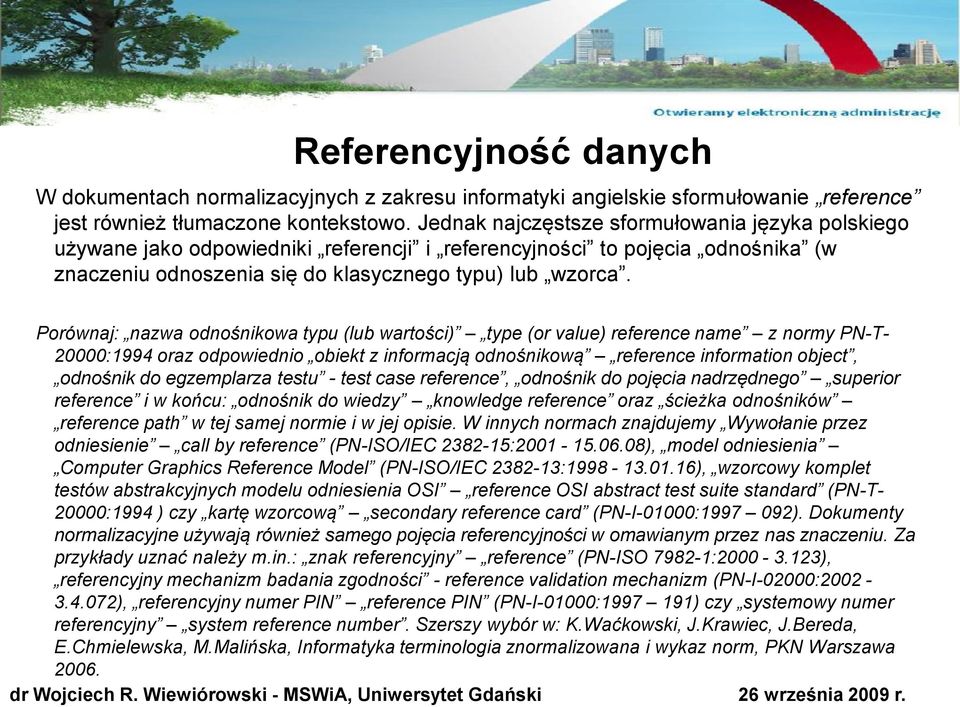 Porównaj: nazwa odnośnikowa typu (lub wartości) type (or value) reference name z normy PN-T- 20000:1994 oraz odpowiednio obiekt z informacją odnośnikową reference information object, odnośnik do