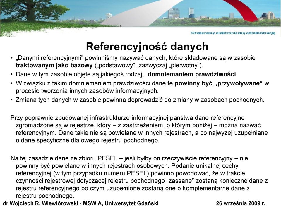 W związku z takim domniemaniem prawdziwości dane te powinny być przywoływane w procesie tworzenia innych zasobów informacyjnych.