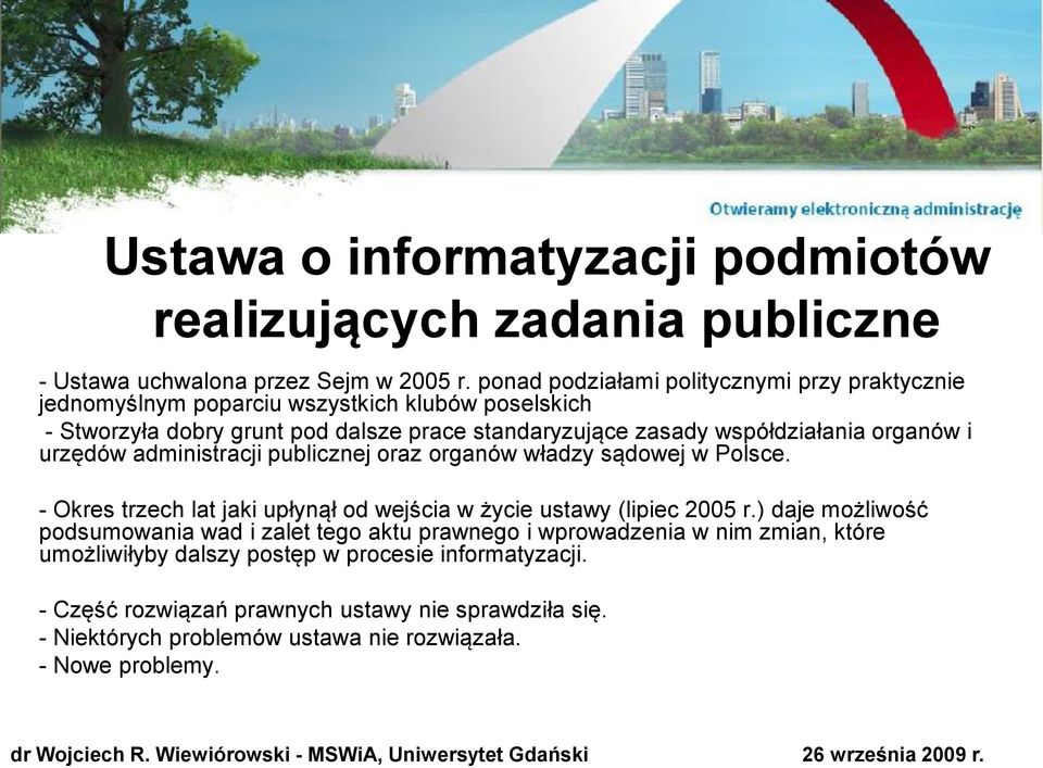 organów i urzędów administracji publicznej oraz organów władzy sądowej w Polsce. - Okres trzech lat jaki upłynął od wejścia w życie ustawy (lipiec 2005 r.