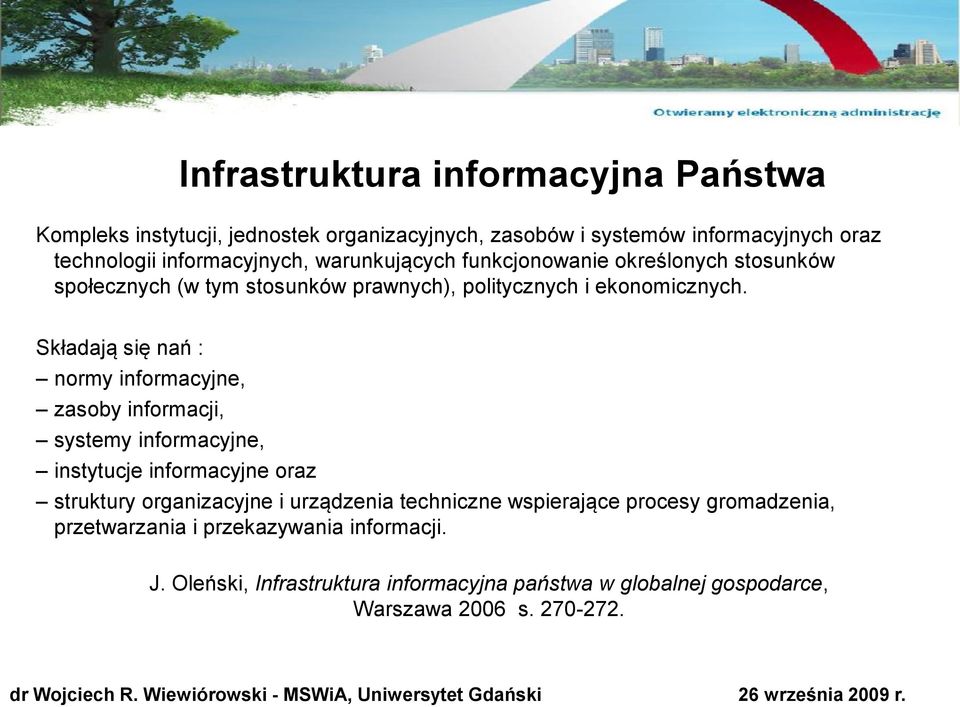 Składają się nań : normy informacyjne, zasoby informacji, systemy informacyjne, instytucje informacyjne oraz struktury organizacyjne i urządzenia