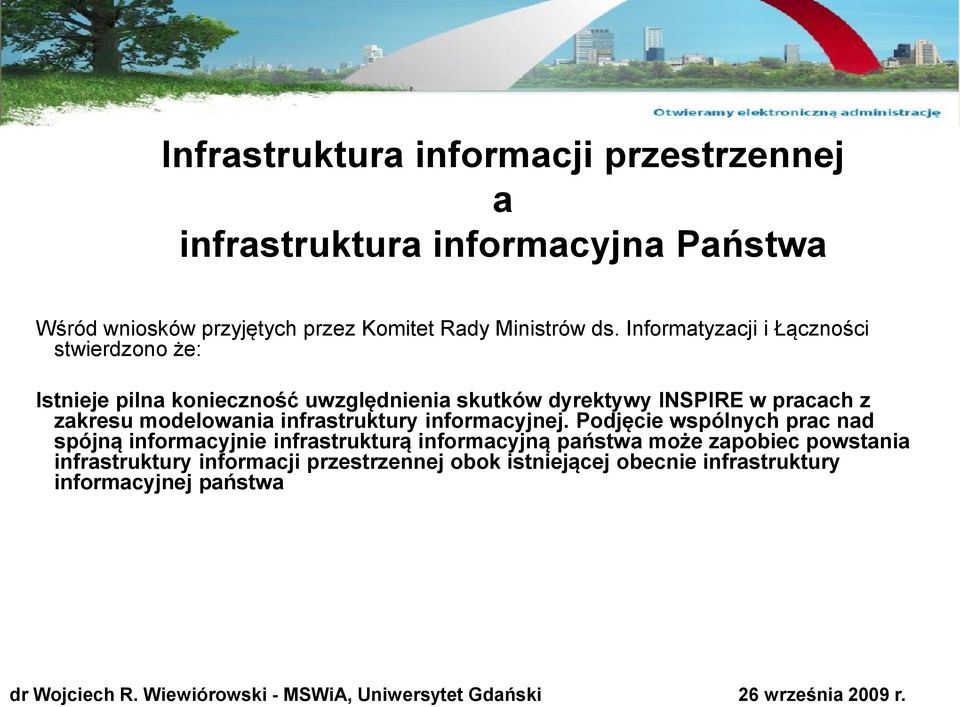 Informatyzacji i Łączności stwierdzono że: Istnieje pilna konieczność uwzględnienia skutków dyrektywy INSPIRE w pracach z zakresu